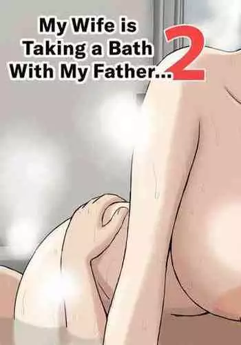 Tsuma ga Ore no Oyaji to Issho ni Furo ni Haitte irun daga.. 2 | My Wife is Taking a Bath With My Father.. 2